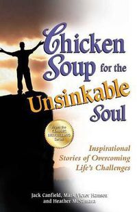 Cover image for Chicken Soup for the Unsinkable Soul: Inspirational Stories of Overcoming Life's Challenges