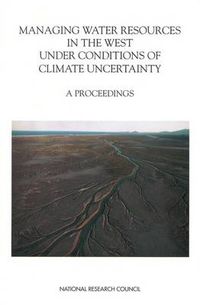 Cover image for Managing Water Resources in the West Under Conditions of Climate Uncertainty: A Proceedings