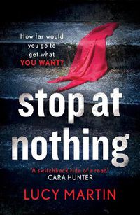 Cover image for Stop at Nothing: 'A switchback ride of a read' Cara Hunter