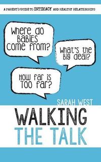 Cover image for Walking the Talk: A Parent's Guide to Intimacy and Healthy Relationships