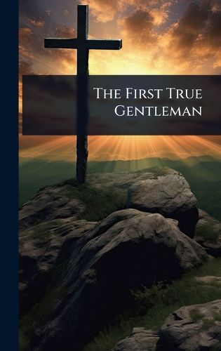 Cover image for The First True Gentleman