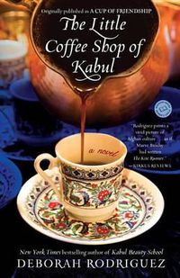 Cover image for The Little Coffee Shop of Kabul (originally published as A Cup of Friendship): A Novel