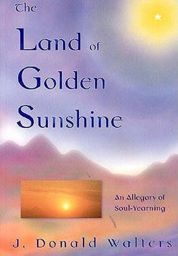 Cover image for Land of Golden Sunshine: An Allegory of Soul-Yearning