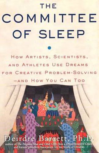 Cover image for The Committee of Sleep: How Artists, Scientists, and Athletes Use Their Dreams for Creative Problem Solving-And How You Can Too