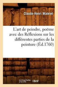 Cover image for L'Art de Peindre, Poeme Avec Des Reflexions Sur Les Differentes Parties de la Peinture, (Ed.1760)