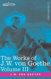 Cover image for The Works of J.W. von Goethe, Vol. III (in 14 volumes): with His Life by George Henry Lewes: Wilhelm Meister's Travel's and The Recreations of the German Emigrants