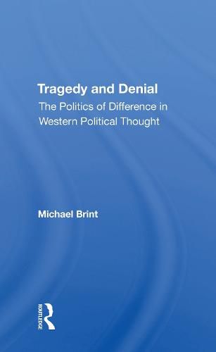 Cover image for Tragedy And Denial: The Politics Of Difference In Western Political Thought