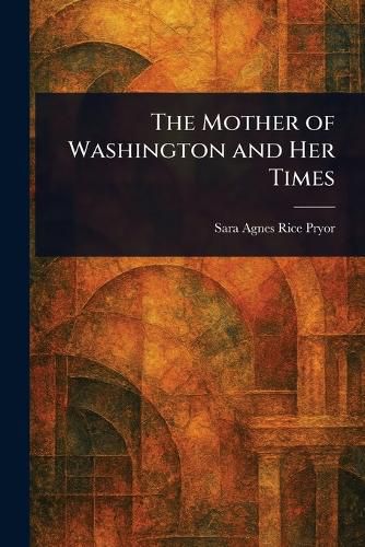 Cover image for The Mother of Washington and Her Times