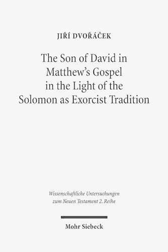 Cover image for The Son of David in Matthew's Gospel in the Light of the Solomon as Exorcist Tradition