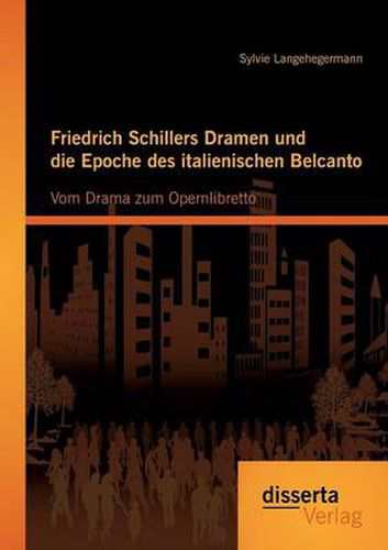 Cover image for Friedrich Schillers Dramen und die Epoche des italienischen Belcanto: Vom Drama zum Opernlibretto