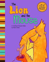 Cover image for Lion and the Mouse: a Retelling of Aesops Fable (My First Classic Story)