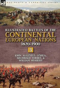 Cover image for Illustrated Battles of the Continental European Nations 1820-1900: Volume 3