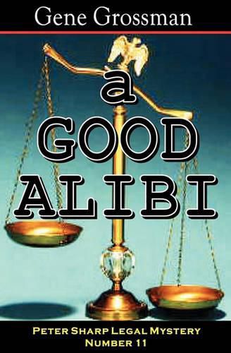 Cover image for A Good Alibi: Peter Sharp Legal Mystery #11