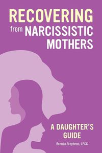 Cover image for Recovering from Narcissistic Mothers: A Daughter's Guide