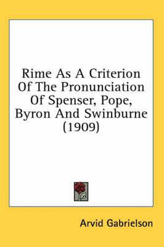 Cover image for Rime as a Criterion of the Pronunciation of Spenser, Pope, Byron and Swinburne (1909)