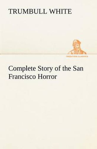 Cover image for Complete Story of the San Francisco Horror