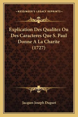 Explication Des Qualitez Ou Des Caracteres Que S. Paul Donne a la Charite (1727)