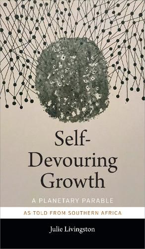 Cover image for Self-Devouring Growth: A Planetary Parable as Told from Southern Africa