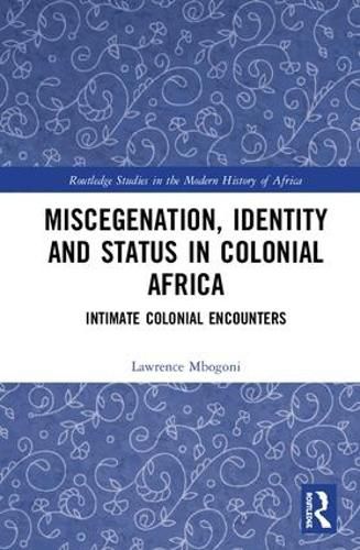 Cover image for Miscegenation, Identity and Status in Colonial Africa: Intimate Colonial Encounters