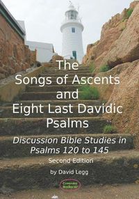 Cover image for The Songs of Ascents and Eight Last Davidic Psalms: Discussion Bible Studies in Psalms 120 to 145