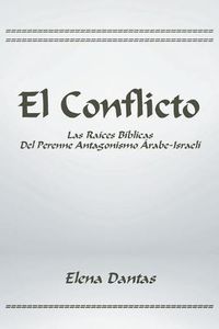 Cover image for El Conflicto: Las Raices Biblicas Del Perenne Antagonismo Arabe-Israeli