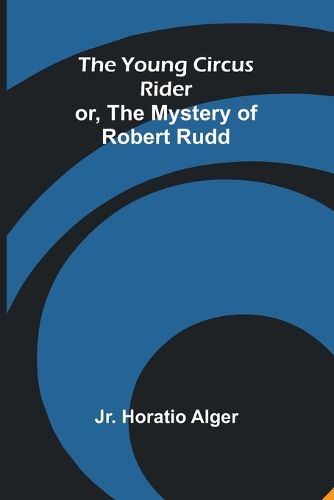 Cover image for The Young Circus Rider; or, the Mystery of Robert Rudd