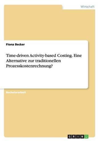 Cover image for Time-driven Activity-based Costing. Eine Alternative zur traditionellen Prozesskostenrechnung?