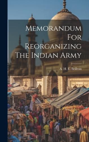 Cover image for Memorandum For Reorganizing The Indian Army