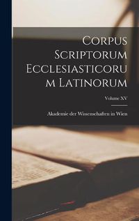 Cover image for Corpus Scriptorum Ecclesiasticorum Latinorum; Volume XV