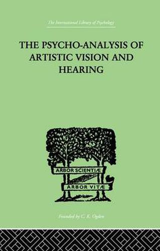 Cover image for The Psycho-Analysis Of Artistic Vision And Hearing: An Introduction to a Theory of Unconscious Perception