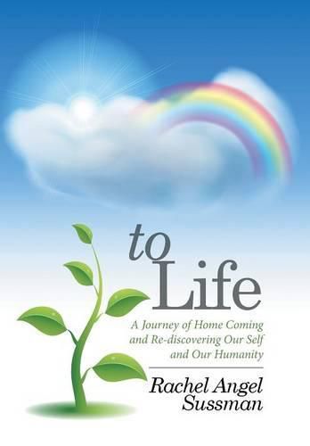 Cover image for To Life: A Journey of Home Coming and Re-discovering Our Self and Our Humanity