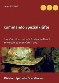 Cover image for Kommando Spezialkrafte 3 - Division Spezielle Operationen: Das KSK bildet seine Soldaten weltweit an verschiedenen Orten aus.