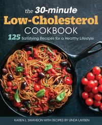 Cover image for The 30-Minute Low Cholesterol Cookbook: 125 Satisfying Recipes for a Healthy Lifestyle