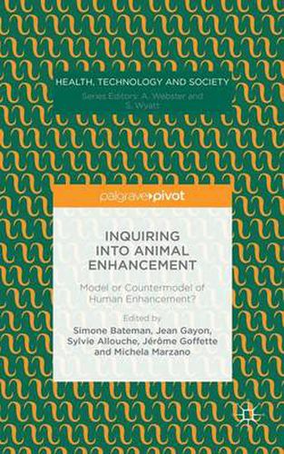 Inquiring into Animal Enhancement: Model or Countermodel of Human Enhancement?