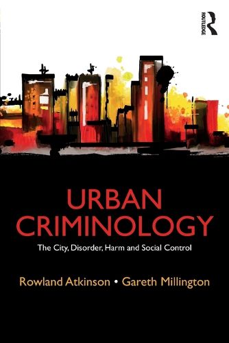 Cover image for Urban Criminology: The City, Disorder, Harm and Social Control