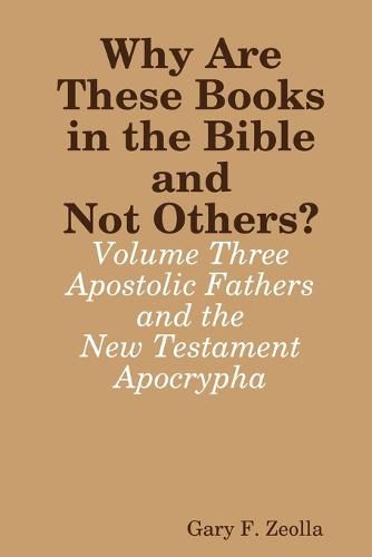 Cover image for Why are These Books in the Bible and Not Others? - Volume Three - the Apostolic Fathers and the New Testament Apocrypha