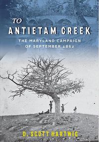 Cover image for To Antietam Creek: The Maryland Campaign of September 1862