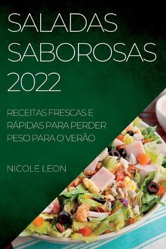 Cover image for Saladas Saborosas 2022: Receitas Frescas E Rapidas Para Perder Peso Para O Verao