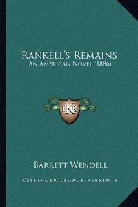 Cover image for Rankell's Remains: An American Novel (1886)