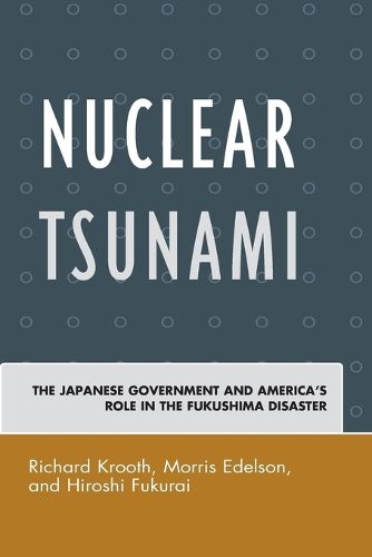 Cover image for Nuclear Tsunami: The Japanese Government and America's Role in the Fukushima Disaster