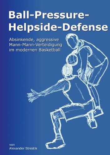 Cover image for Ball-Pressure-Helpside-Defense: Absinkende, aggressive Mann-Mann-Verteidigung im modernen Basketball