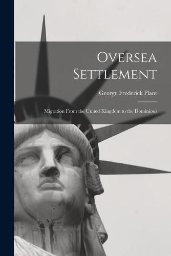 Cover image for Oversea Settlement; Migration From the United Kingdom to the Dominions