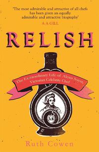 Cover image for Relish: The Extraordinary Life of Alexis Soyer, Victorian Celebrity Chef