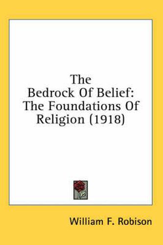 Cover image for The Bedrock of Belief: The Foundations of Religion (1918)