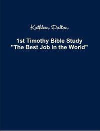 Cover image for 1st Timothy Bible Study The Best Job in the World