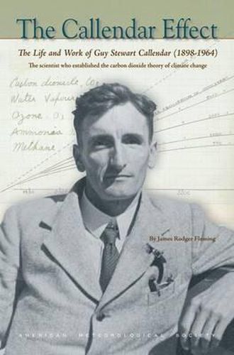 Cover image for The Callendar Effect: The Life and Times of Guy Stewart Callendar (1898-1964), the Scientist Who Established the Carbon Dioxide Theory of Climate Change