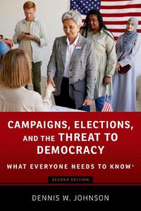 Cover image for Campaigns, Elections, and the Threat to Democracy: What Everyone Needs to Know (R)