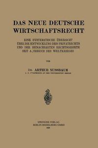 Cover image for Das Neue Deutsche Wirtschaftsrecht: Eine Systematische UEbersicht UEber Die Entwicklung Des Privatrechts Und Der Benachberten Rechtsgebiete Seit Ausbruch Des Weltkrieges