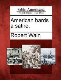 Cover image for American Bards: A Satire.