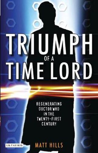 Cover image for Triumph of a Time Lord: Regenerating Doctor Who in the Twenty-first Century